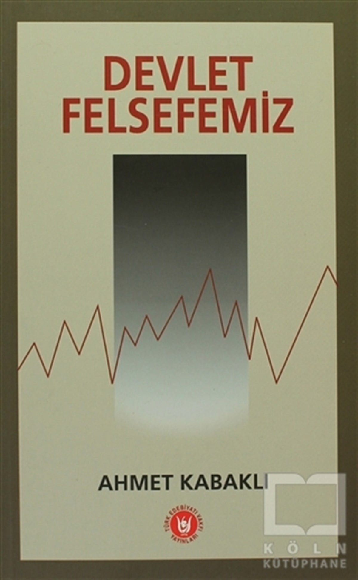 Ahmet KabaklıGenel Politika, Siyaset Bilim, Siyaset TarihiDevlet Felsefemiz