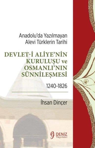 İhsan DinçerOsmanli TarihiDevlet-i Aliye'nin Kuruluşu ve Osmanlı'nın Sünnileşmesi 1240 - 1826-Anadolu'da Yazılmayan Alevi Türk