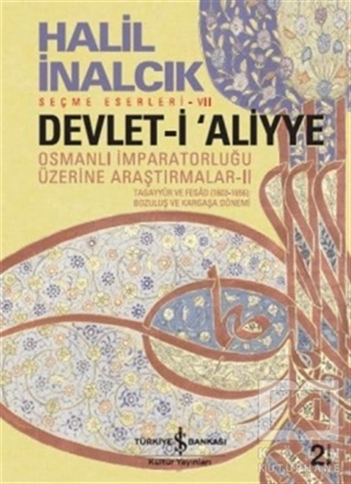Halil İnalcıkAraştırma - İncelemeDevlet-i Aliyye - Osmanlı İmparatorluğu Üzerine Araştırmalar 2