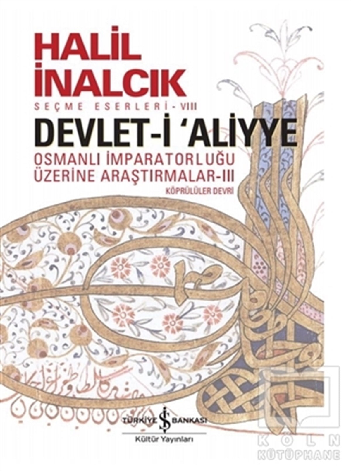 Halil İnalcıkOsmanlı TarihiDevlet-i Aliyye : Osmanlı İmparatorluğu Üzerine Araştırmalar 3