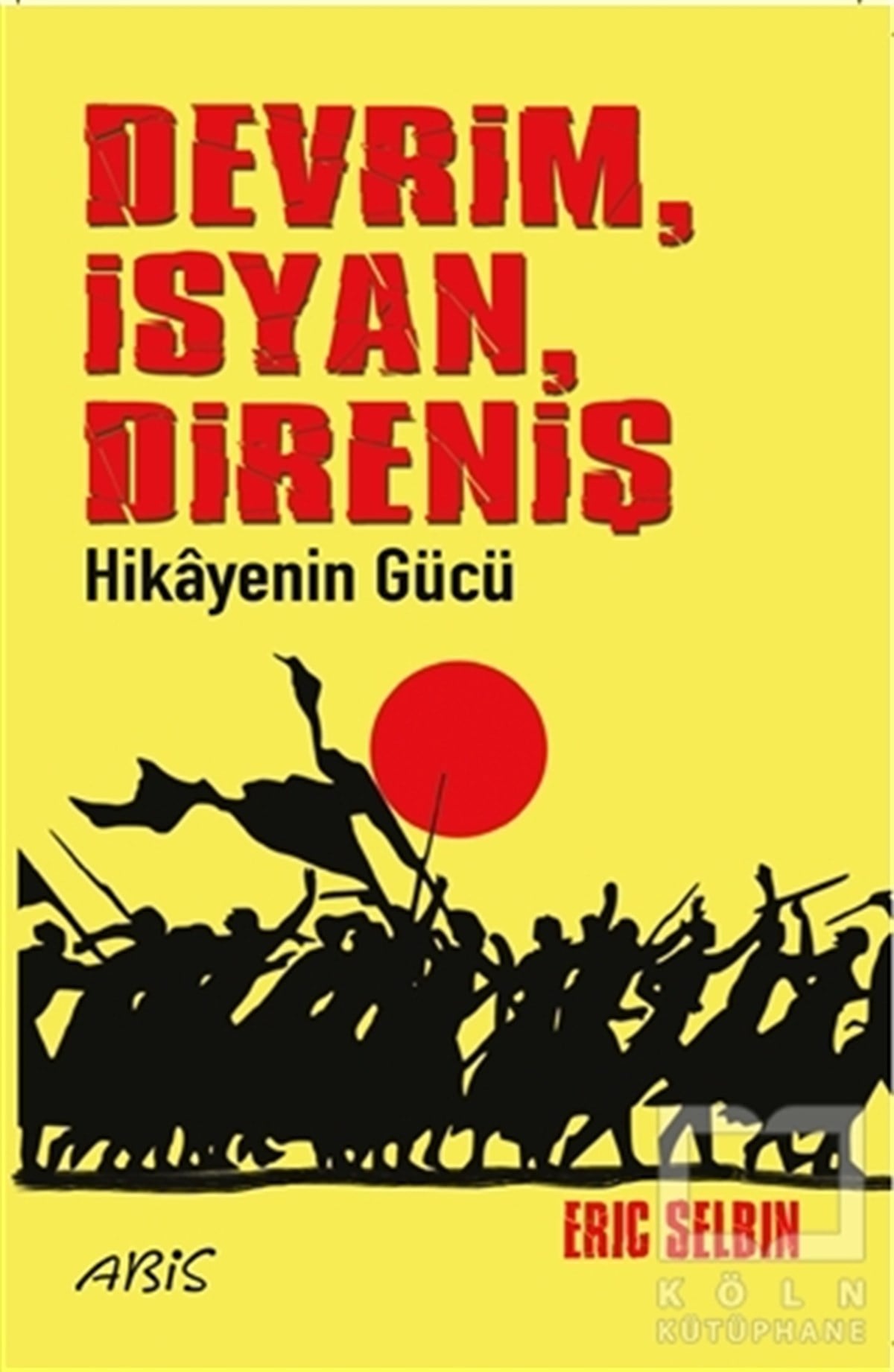 Eric SelbinPolitik Akımlar - HareketlerDevrim İsyan Direniş Hikayenin Gücü