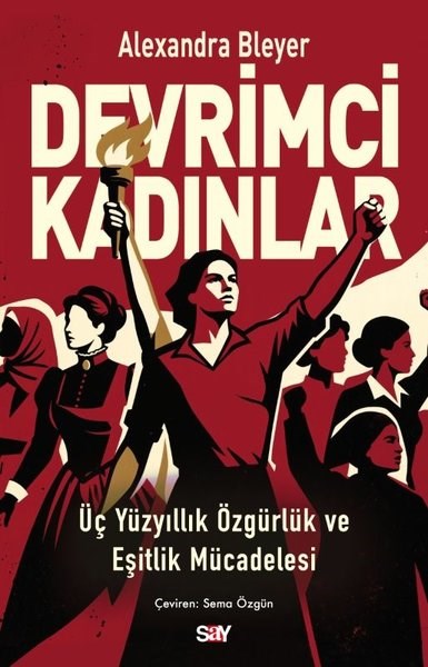 Alexandra BleyerDünya TarihiDevrimci Kadınlar - Üç Yuzyıllık Özgurluk ve Eşitlik Mucadelesi