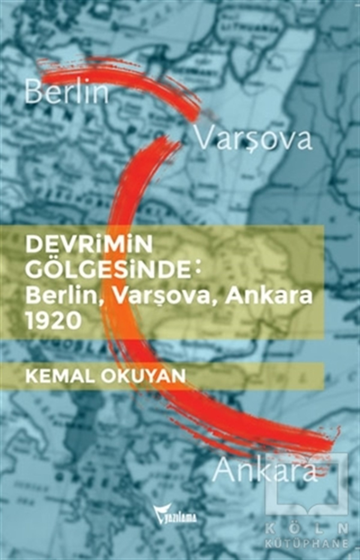 Kemal OkuyanOsmanlı TarihiDevrimin Gölgesinde - Berlin Varşova Ankara 1920
