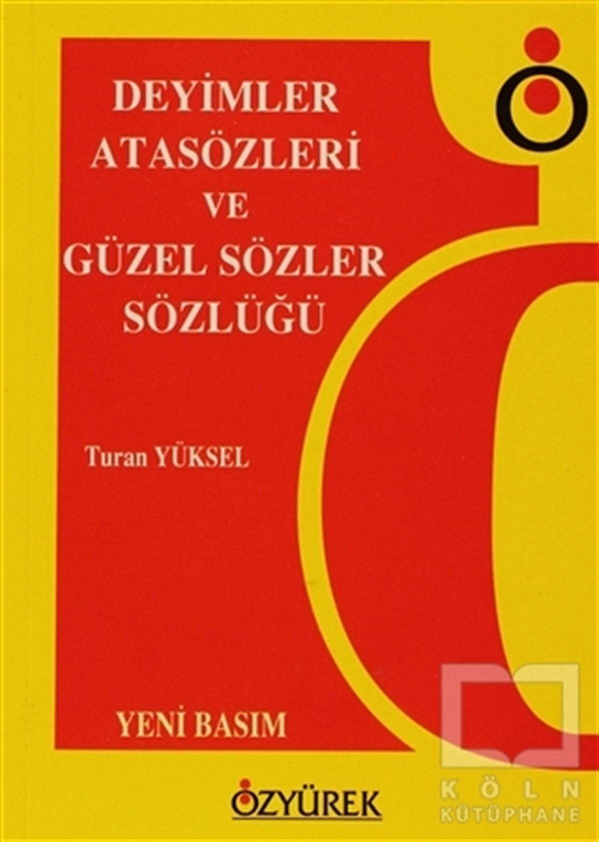 Turan YükselReferans - Kaynak KitapDeyimler, Atasözleri ve Güzel Sözler Sözlüğü