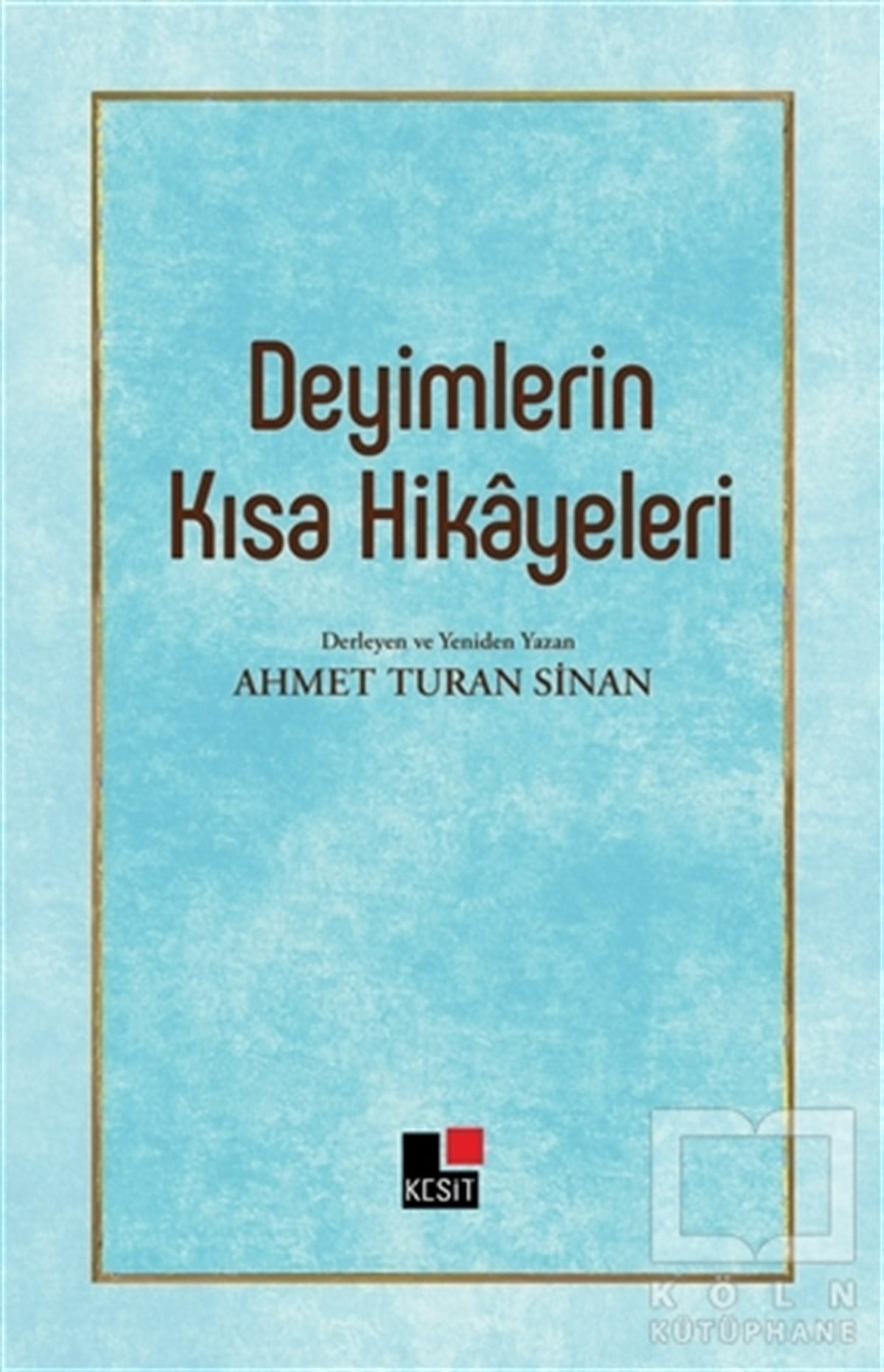 Ahmet Turan SinanDivan Edebiyatı - Halk EdebiyatıDeyimlerin Kısa Hikayeleri