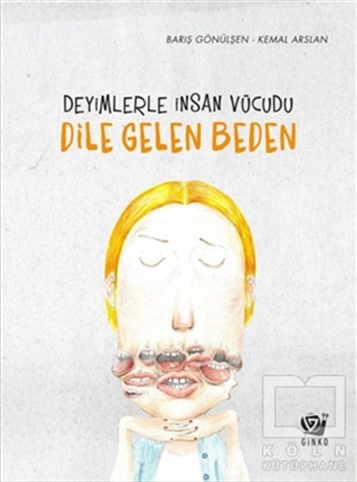 Barış GönülşenOkul Öncesi Resimli KitaplarDeyimlerle İnsan Vücudu - Dile Gelen Beden