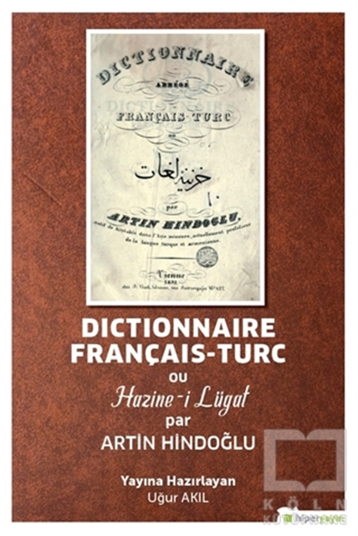 Uğur AkılSözlükler ve Konuşma KılavuzlarıDictionnaire Français-Turc ou Hazine-i Lügat par Artin Hindoğlu