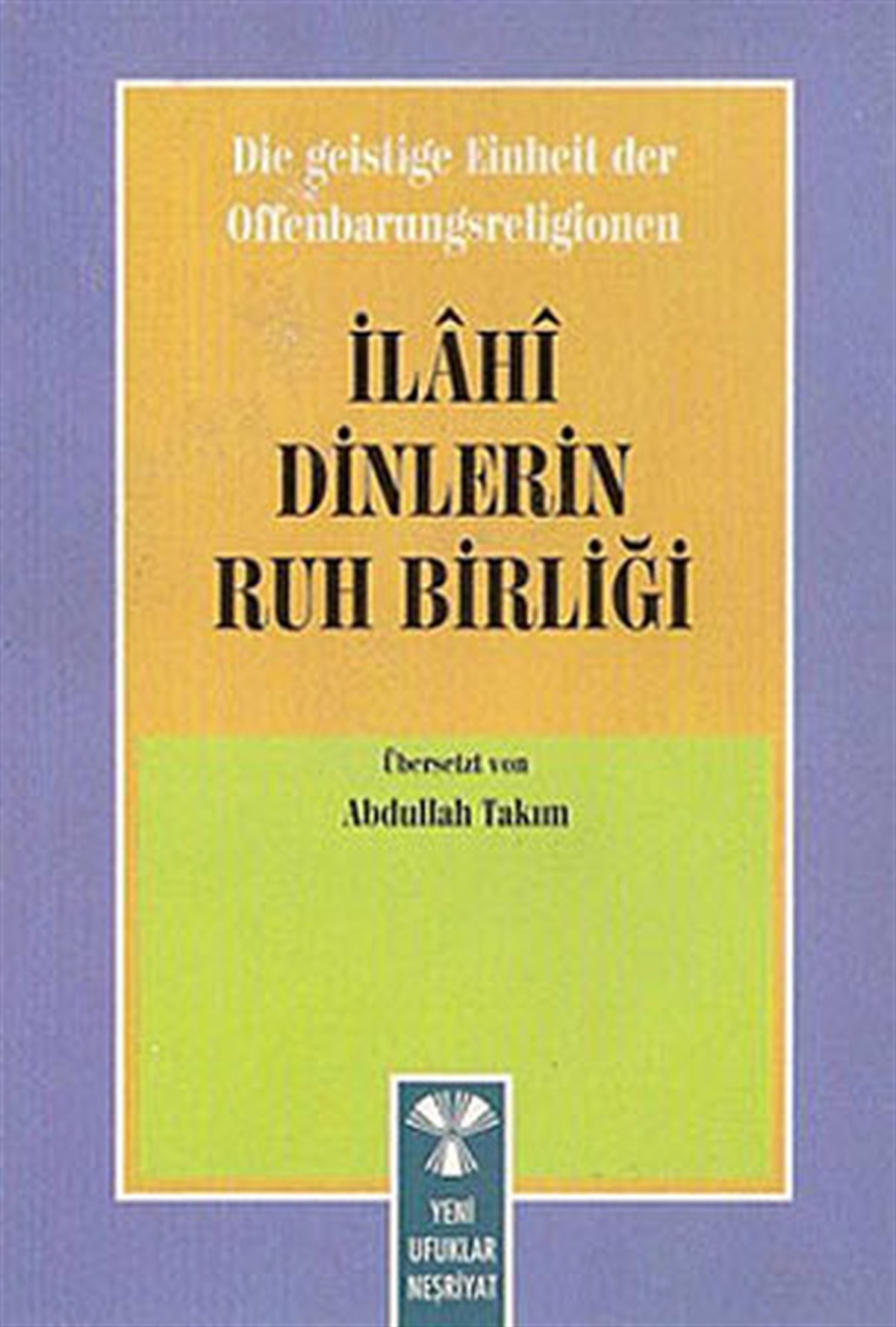 Prof. Dr. Süleyman AteşReligion and Myths/SpiritualityDie Geistige Einheirt Der Offenbarungsreligionen: İlahi Dinlerin Ruh Birliği