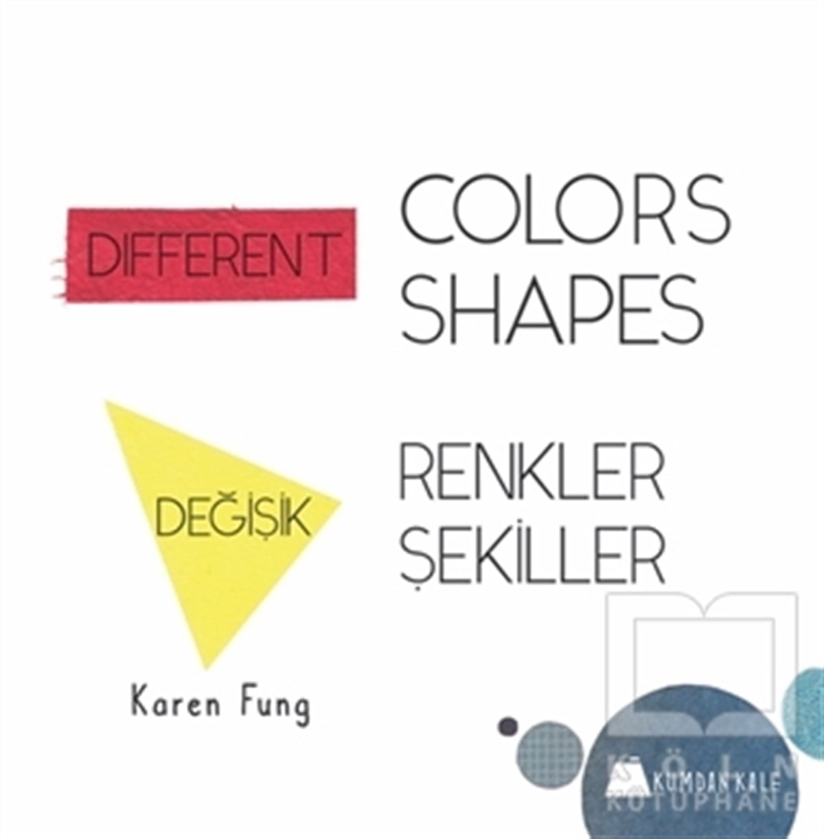 Karen FungOkul Öncesi Resimli KitaplarDifferent Colors - Different Shapes / Değişik Renkler - Değişik Şekiller