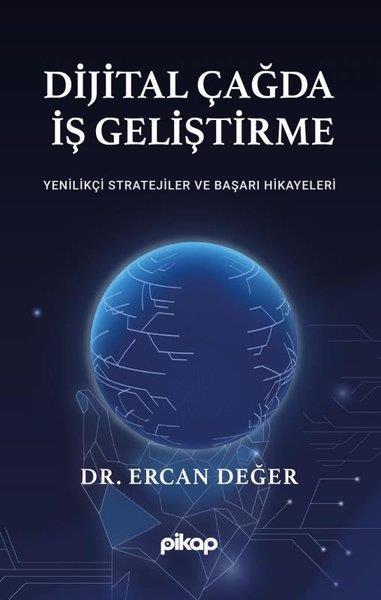 Ercan DeğerYönetim / İş Geliştirme / KaliteDijital Çağda İş Geliştirme - Yenilikçi Stratejiler ve Başarı Hikayeleri