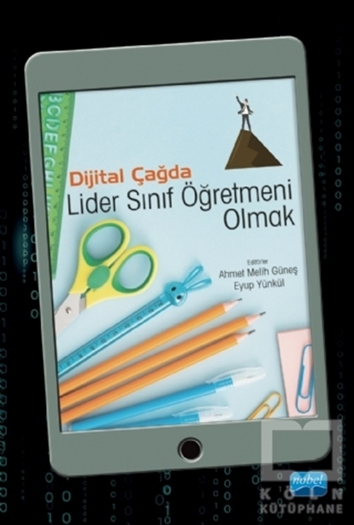 Ahmet Melih GüneşDiğerDijital Çağda Lider Sınıf Öğretmeni Olmak
