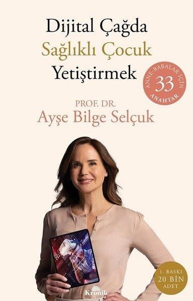 Ayşe Bilge SelçukAile - ÇocukDijital Çağda Sağlıklı Çocuk Yetiştirmek: Anne - Babalar İçin 33 Anahtar