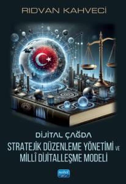 Rıdvan KahveciEğitimDijital Çağda Stratejik Düzenleme Yönetimi ve Milli Dijitalleşme Modeli
