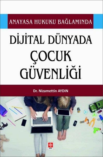 Nizamettin AydınEğitimDijital Dünyada Çocuk Güvenliği - Anayasa Hukuku Bağlamında