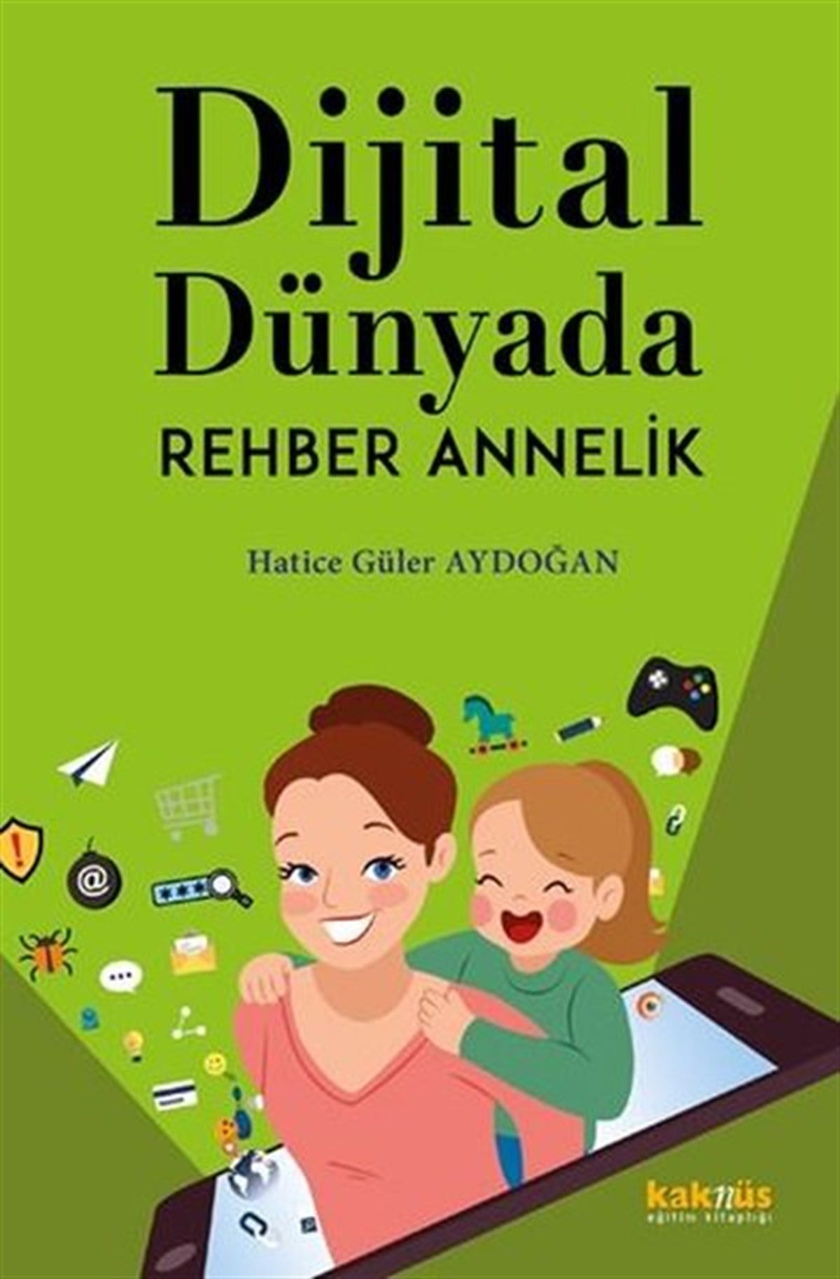 Hatice Güler AydoğanAile - ÇocukDijital Dünyada Rehber Annelik