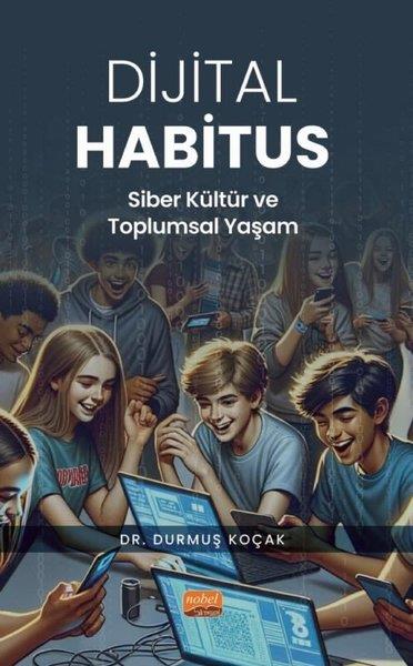 Durmuş Koçakİletişim KitaplarıDijital Habitus - Siber Kültür ve Toplumsal Yaşam