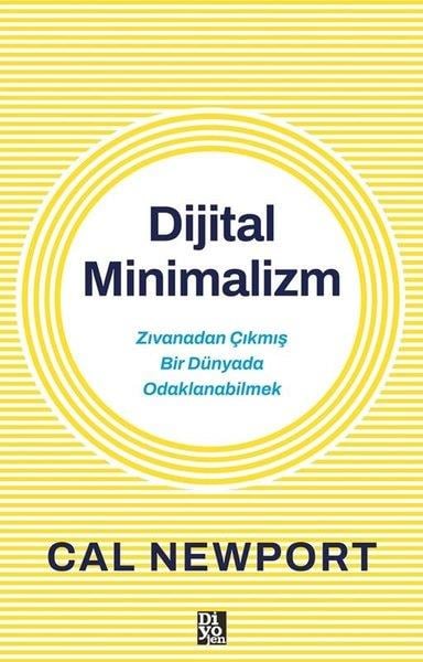 Cal NewportKişisel Gelişim KitaplarıDijital Minimalizm - Zıvanadan Çıkmış Bir Dünyada Odaklanabilmek