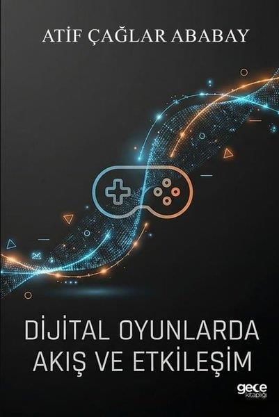Atif Çağlar AbabayOyun KitaplarıDijital Oyunlarda Akış ve Etkileşim