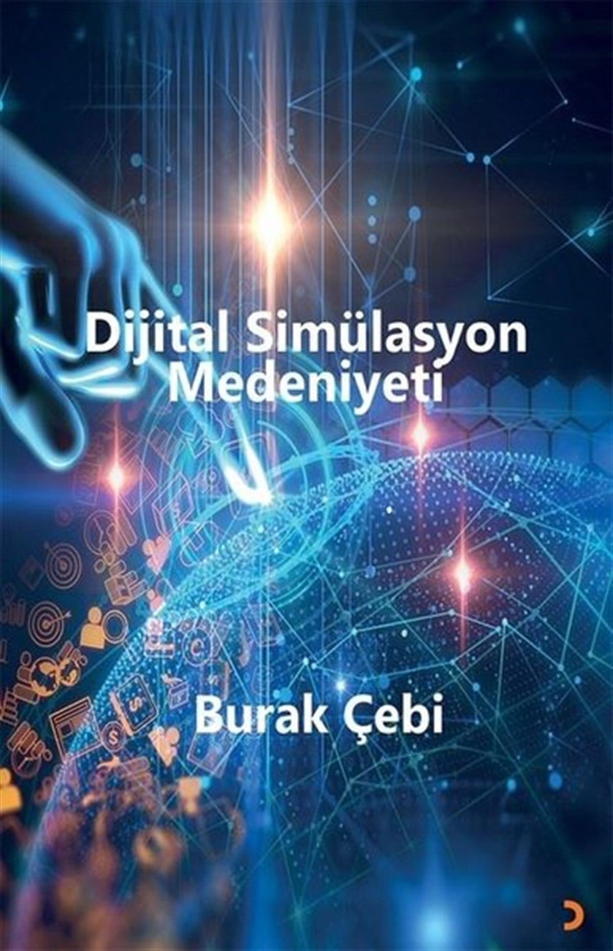 Burak ÇebiEleştiri & Kuram & İnceleme KitaplarıDijital Simülasyon Medeniyeti