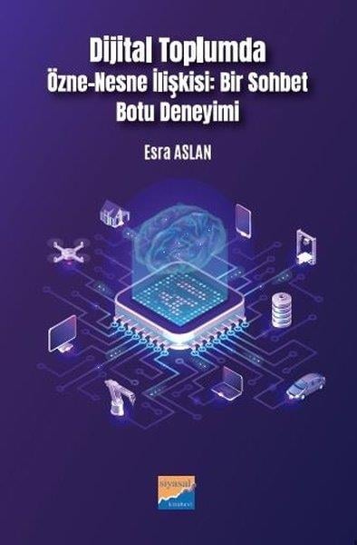Esra AslanSosyoloji KitaplarıDijital Toplumda Özne - Nesne İlişkisi: Bir Sohbet Botu Deneyimi