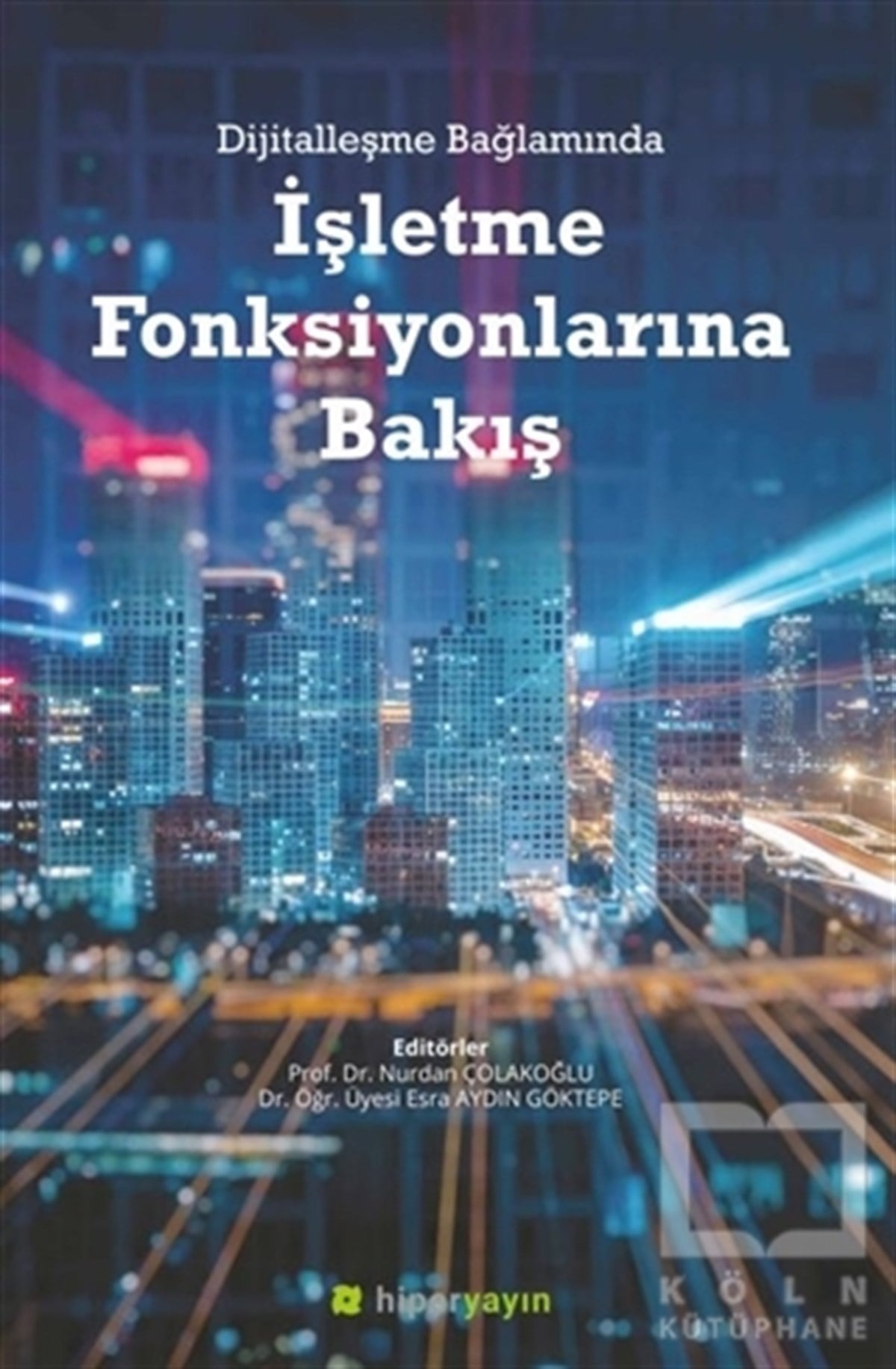 Nurdan Çolakoğluİşletme, Muhasebe, Maliye KitaplarıDijitalleşme Bağlamında İşletme Fonksiyonlarına Bakış