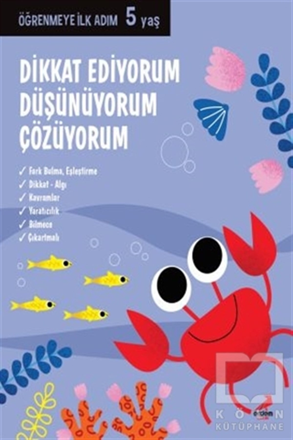 KollektifZeka GelişimiDikkat Ediyorum, Düşünüyorum, Çözüyorum - Öğrenmeye İlk Adım (5 Yaş)