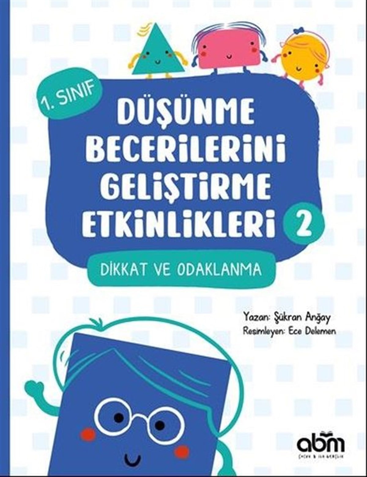 Şükran AnğayEgitim Etkinlik KitaplariDikkat ve Odaklanma - 1.Sınıf Düşünme Becerilerini Geliştirme Etkinlikleri 2