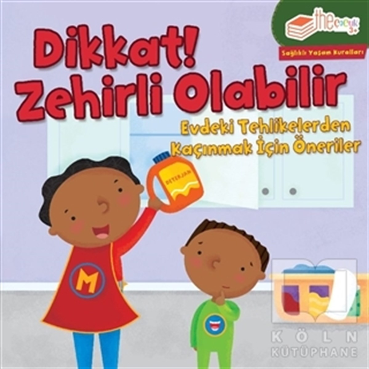 Gina BellisarioOkul Öncesi Resimli KitaplarDikkat! Zehirli Olabilir-Evdeki Tehlikelerden Kaçınmak için Öneriler-Sağlıklı Yaşam Kuralları