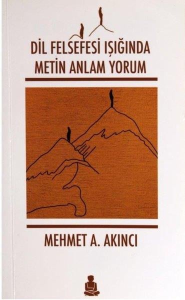 Mehmet A. AkıncıFelsefe BilimiDil Felsefesi Işığında Metin Anlam Yorum