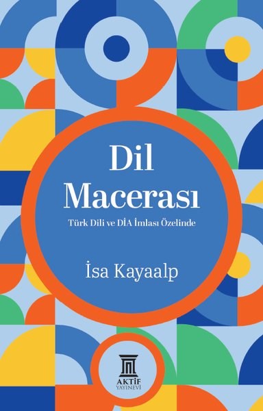 İsa KayaalpTürkçe Dil Bilim KitaplarıDil Macerası: Türk Dili ve DİA İmlası Özelinde