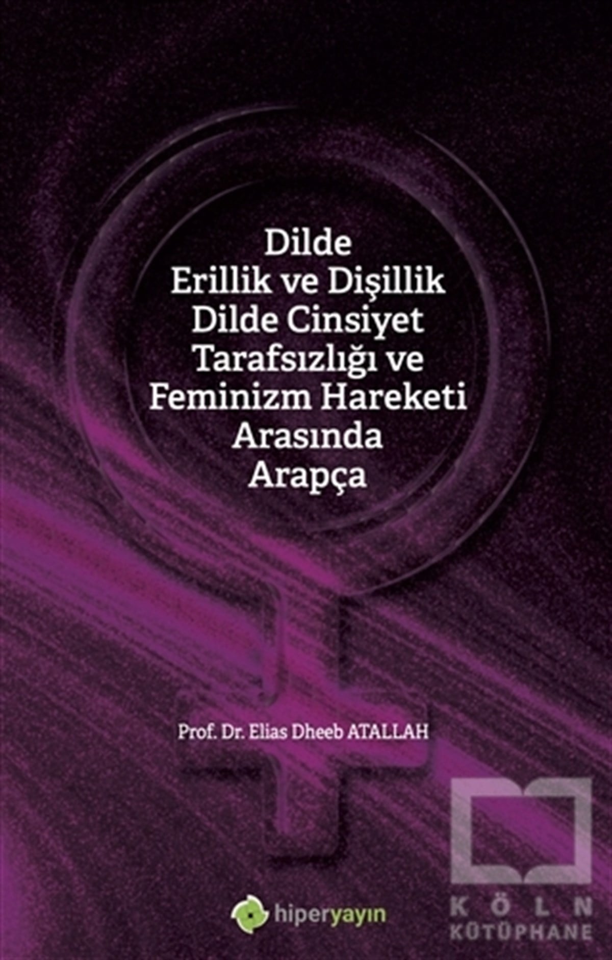 Elias Dheeb AtallahTürkçe Dil Bilim KitaplarıDilde Erillik ve Dişillik Dilde Cinsiyet Tarafsızlığı ve Feminizm Hareketi Arasında 	Arapça