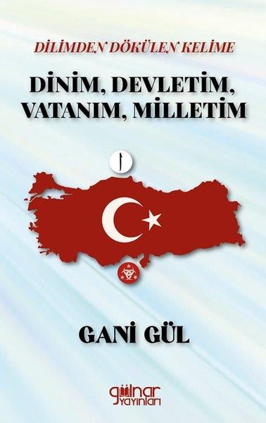 Gani GülTürk ŞiiriDilimden Dökülen Kelime Dinim Devletim Vatanım Milletim