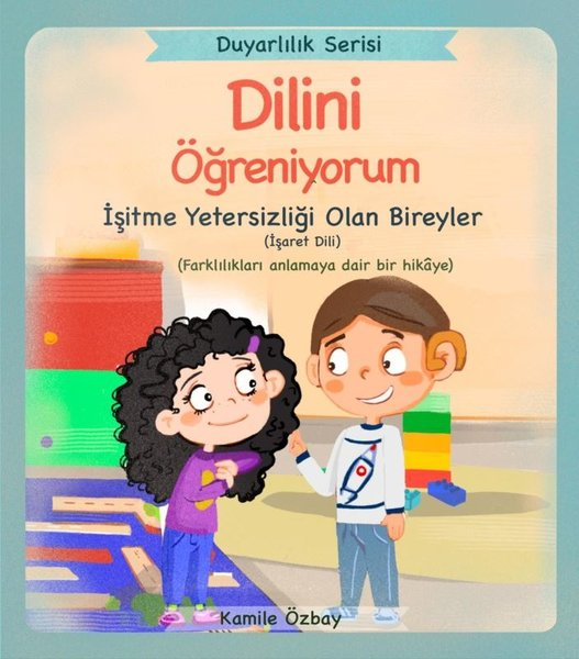Kamile ÖzbayEgitim Etkinlik KitaplariDilini Öğreniyorum - İşitme Yetersizliği Olan Bireyler - İşaret Dili