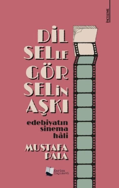 Mustafa PalaEleştiri & Kuram & İnceleme KitaplarıDilselle Görselin Aşkı - Edebiyatın Sinema Hali