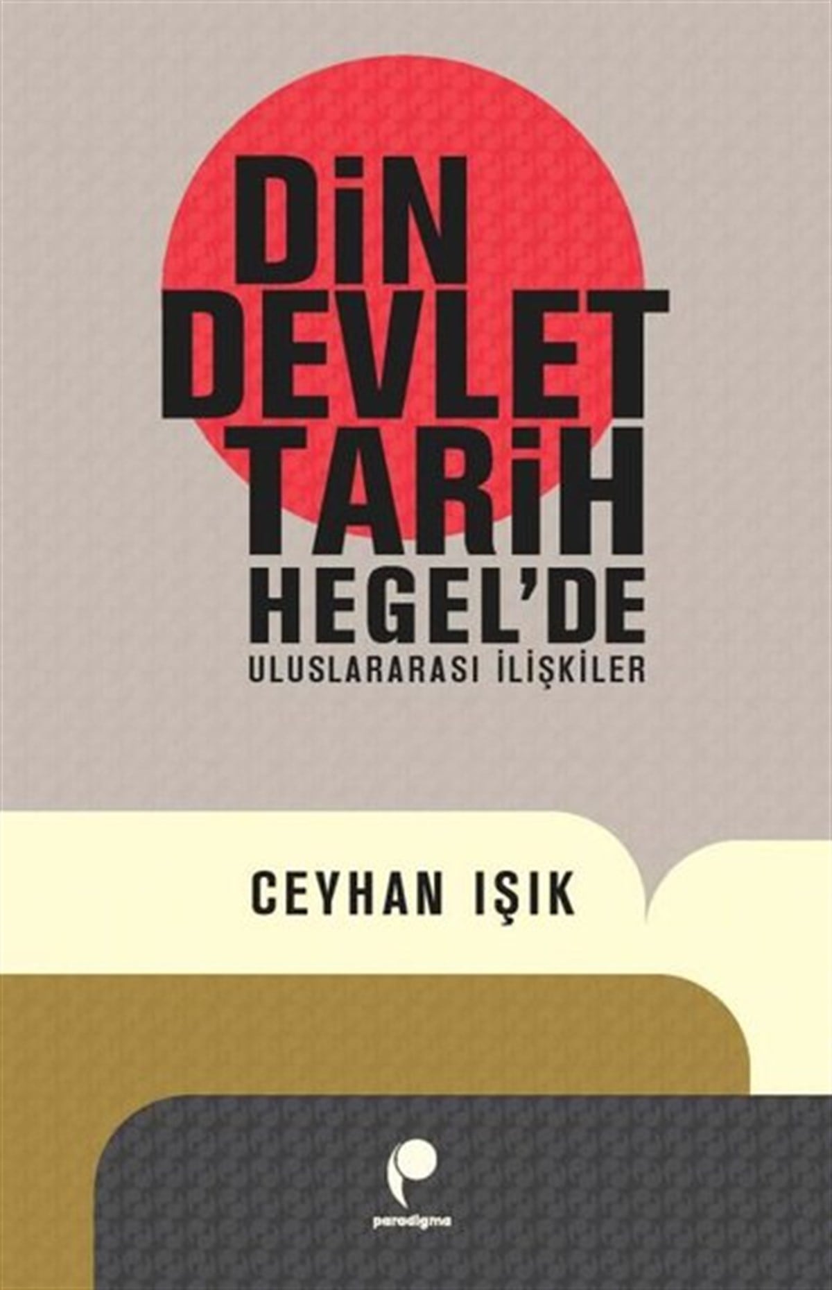 Ceyhan IşıkFelsefe BilimiDin, Devlet Tarih Hegel'de Uluslararası İlişkiler
