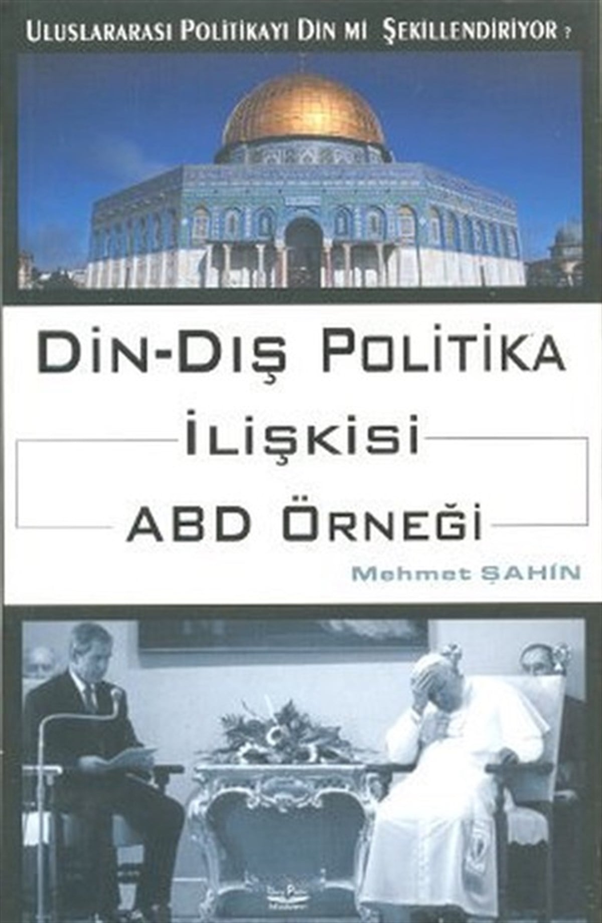 Mehmet ŞahinUluslararası İlişkiler ve Dış Politika KitaplarıDin - Dış Politika İlişkisi ABD Örneği