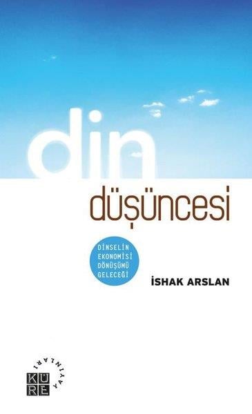 İshak ArslanDinDin Düşüncesi: Dinselin Ekonomisi Dönüşümü Geleceği