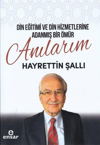 Hayrettin ŞallıAnı & Mektup & Günlük KitaplarıDin Eğitimi ve Din Hizmetlerine Adanmış Bir Ömür: Anılarım