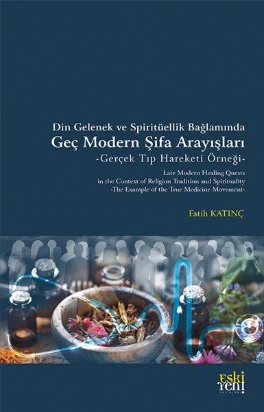 Fatih KatınçDinDin Gelenek ve Spirituellik Bağlamında Geç Modern Şifa Arayışları - Gerçek Tıp Hareketi Örneği