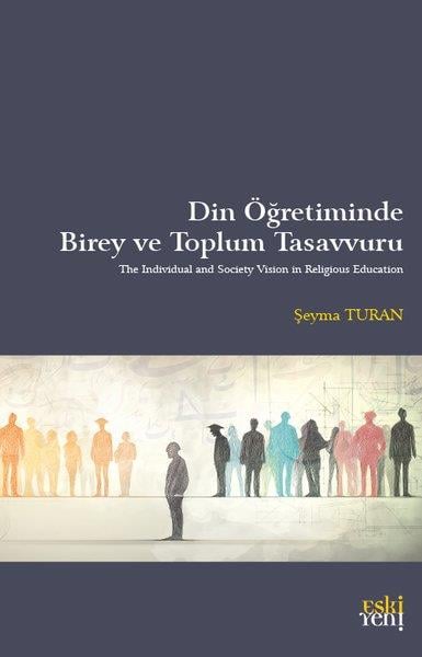 Şeyma TuranDinDin Öğretiminde Birey ve Toplum Tasavvuru
