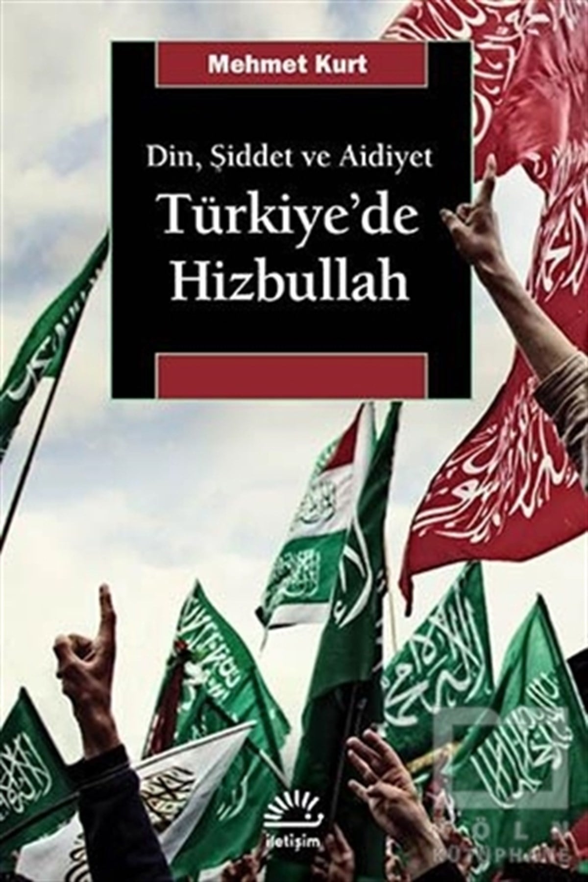 Mehmet KurtTürkiye Siyaseti ve PolitikasıDin, Şiddet ve Aidiyet : Türkiye’de Hizbullah