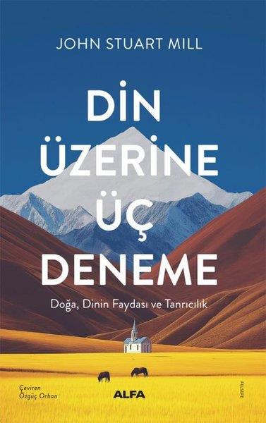 John Stuart MillFelsefe BilimiDin Üzerine Üç Deneme - Doğa Dinin Faydası ve Tanrıcılık