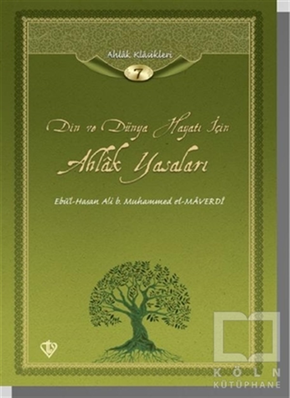 Ebu'l-Hasan Ali B.Muhammed El-MaverdiAhlakDin ve Dünya Hayatı İçin Ahlak Yasaları