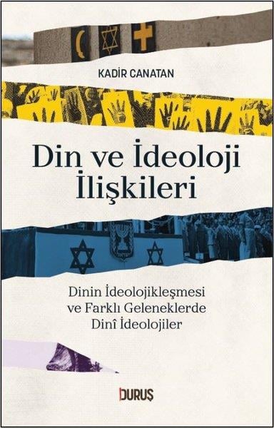 Kadir CanatanDinDin ve İdeoloji İlişkileri - Dinin İdeolojikleşmesi ve Farklı Geleneklerde Dini İdeolojiler