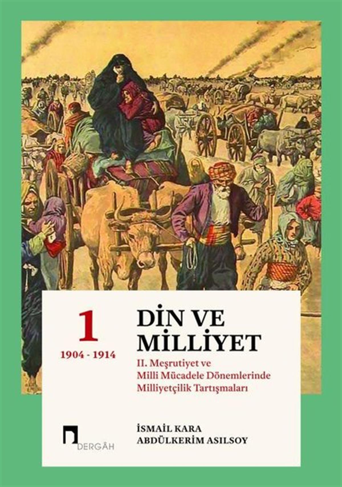 KolektifOsmanli TarihiDin ve Milliyet 1: 2. Meşrutiyet ve Milli Mücadele Dönemlerinde Milliyetçilik Tartışmaları 1904-1914