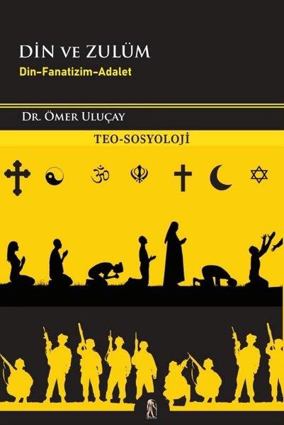 Ömer UluçayDinDin ve Zulüm - Din Fanatizm Adalet