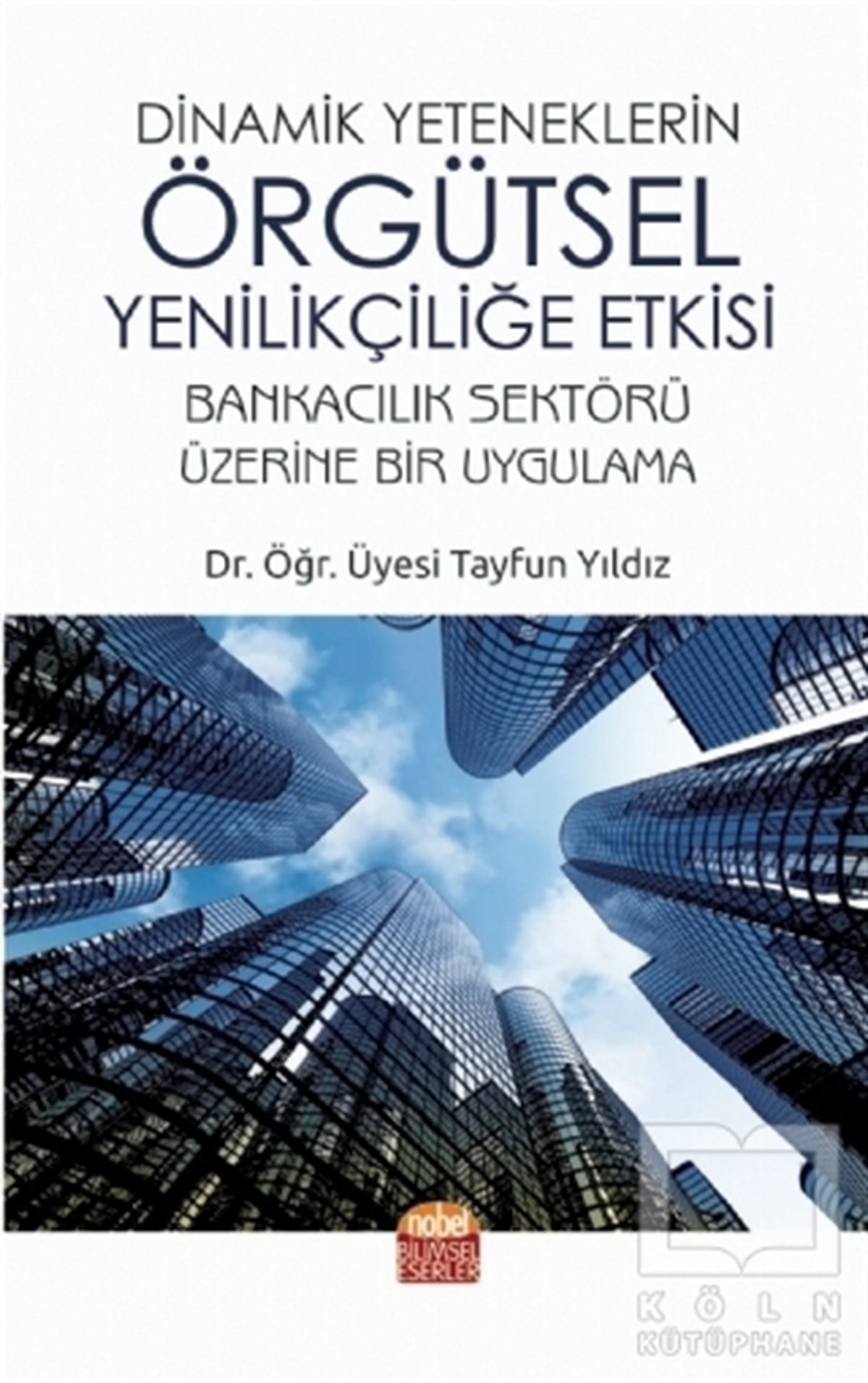Tayfun YıldızBorsa - FinansDinamik Yeteneklerin Örgütsel Yenilikçiliğe Etkisi