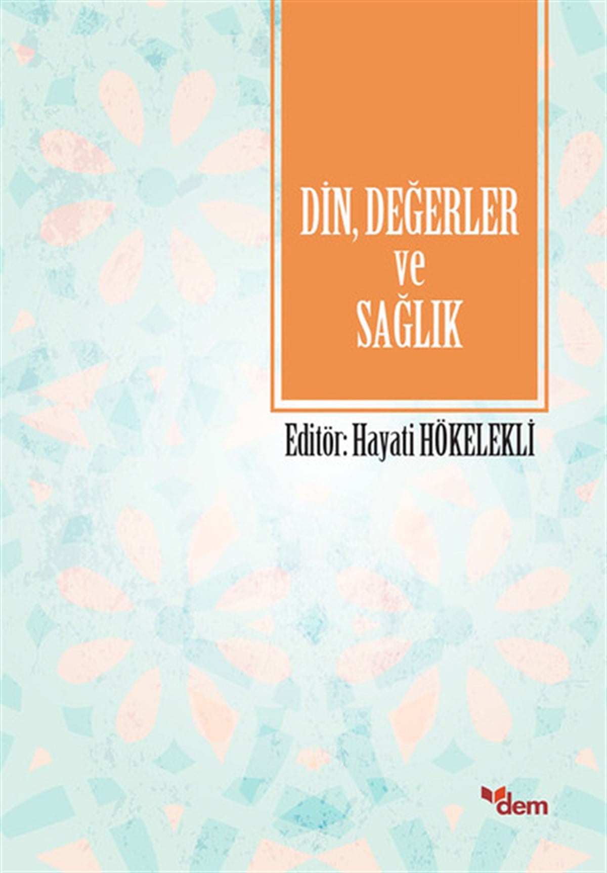 Hayati HökelekliDinDinDeğerler ve Sağlık