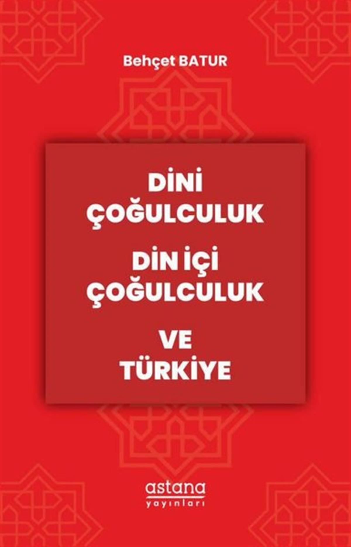 Behçet BaturDinDini Çoğulculuk Din İçi Çoğulculuk ve Türkiye