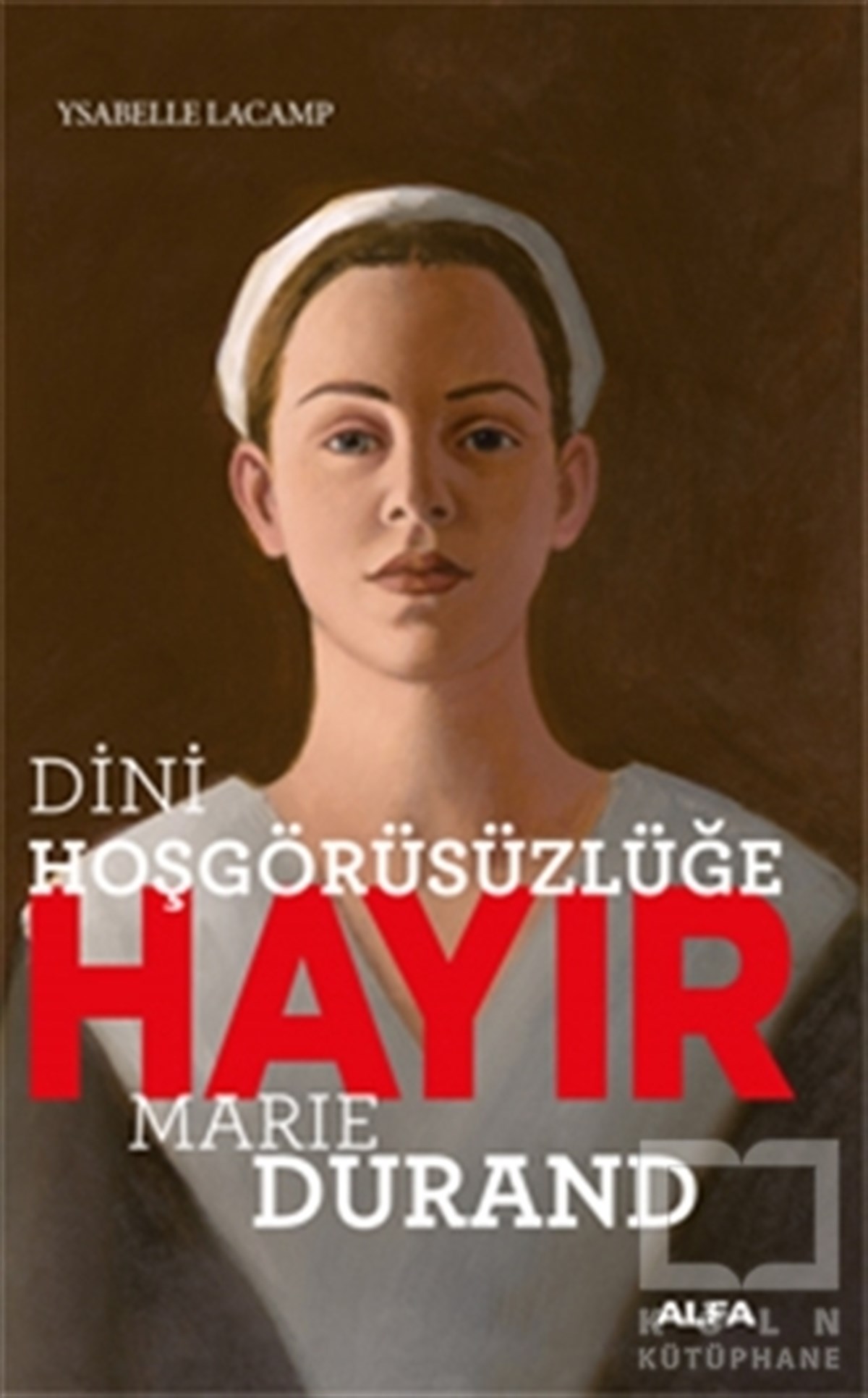 Ysabelle LacampGüncelDini Hoşgörüsüzlüğe Hayır - Marie Durand